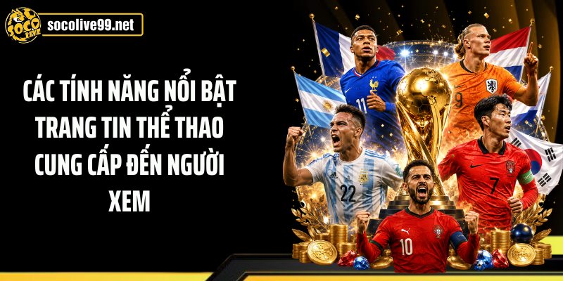 Các tính năng nổi bật trang tin thể thao cung cấp đến người xem