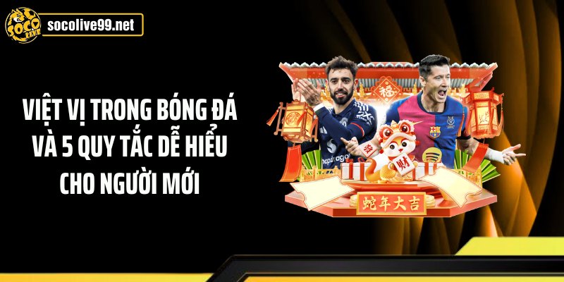 Việt Vị Trong Bóng Đá Và 5 Quy Tắc Dễ Hiểu Cho Người Mới